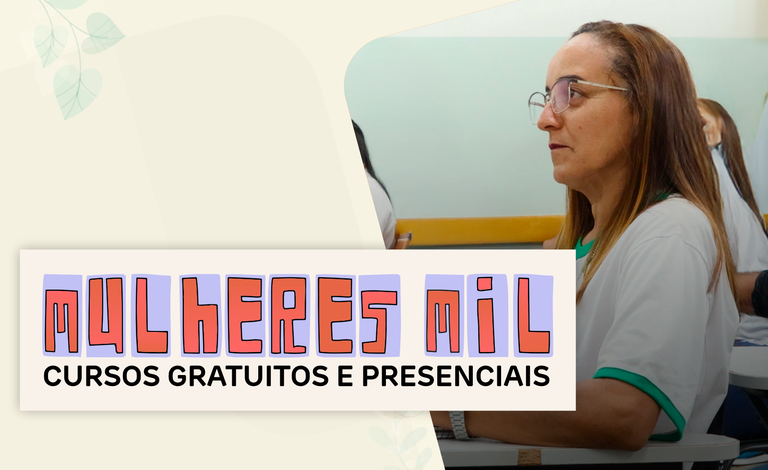 Programa Mulheres Mil - seleção aberta para ingresso em cursos de qualificação profissional